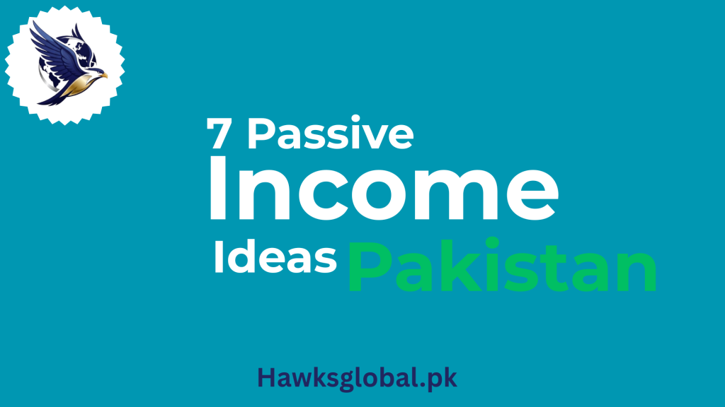 passive income ideas Pakistan - Hawks Global wealth guide